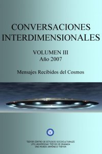 Volumen III. Conversaciones interdimensionales año 2007. Etapa Shilcars