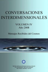 Volumen IV. Conversaciones interdimensionales año 2008. Etapa Shilcars